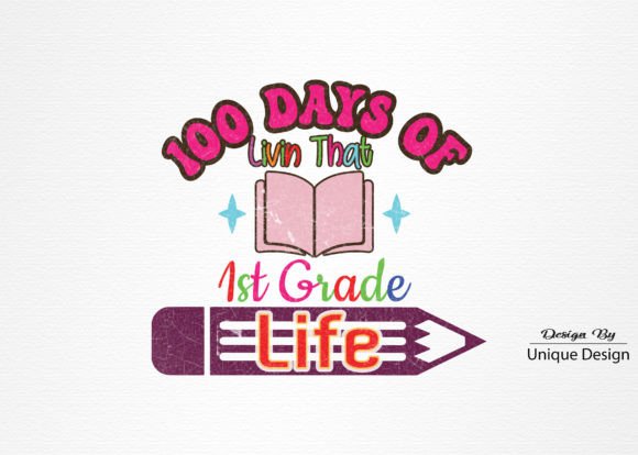 100 Days of Livin That 1st Grade Life: Creative, Classroom-Ready Sublimation Designs for Teachers and Crafters